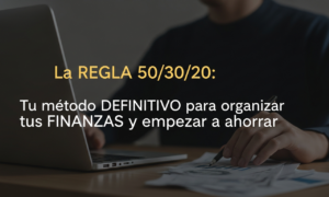 La REGLA 50/30/20: Tu método DEFINITIVO para organizar tus FINANZAS y empezar a ahorrar La REGLA 50/30/20: Tu método DEFINITIVO para organizar tus FINANZAS y empezar a ahorrar