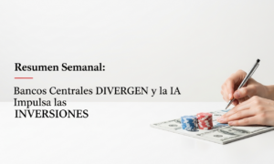 Resumen Semanal: Bancos Centrales DIVERGEN y la IA Impulsa las INVERSIONES Resumen Semanal: Bancos Centrales DIVERGEN y la IA Impulsa las INVERSIONES