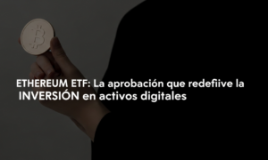 ETHEREUM ETF: La aprobación que redefine la INVERSIÓN en activos digitales