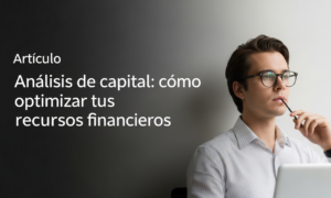 Análisis de capital: cómo optimizar tus recursos financieros
