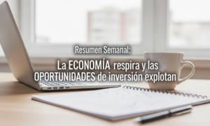 Resumen Semanal: La ECONOMÍA respira y las OPORTUNIDADES de inversión explotan Resumen Semanal: La ECONOMÍA respira y las OPORTUNIDADES de inversión explotan